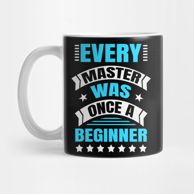 Every Master Was Once A Beginner Inspirational by Foxxy Merch